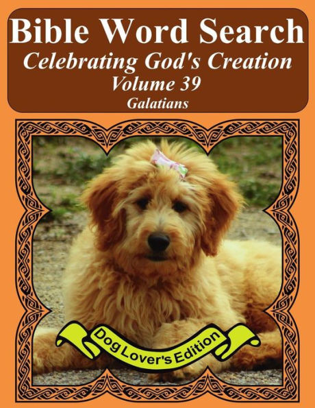 Bible Word Search Celebrating God's Creation Volume 39: Galatians Extra Large Print (Bible Word Find Dog Lover's Edition)