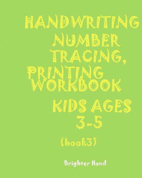 ***HANDWRITING:NUMBER*TRACING:PRINTING WORKBOOK*KIDS*Ages 3-5*: *HANDWRITING:NUMBER*TRACING:PRINTING WORKBOOK*FOR KIDS*Ages 3-5* (Handwriting Number Tracing Book 3)
