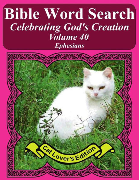 Bible Word Search Celebrating God's Creation Volume 40: Ephesians Extra Large Print (Bible Word Search Puzzles Jumbo Print Cat Lover's Edition)
