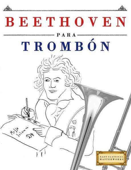 Beethoven para Trombón: 10 Piezas Fáciles para Trombón Libro para Principiantes (Spanish Edition)