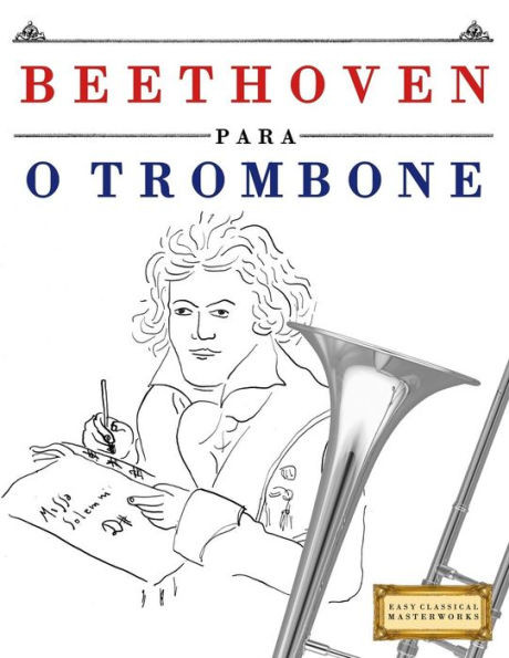 Beethoven para o Trombone: 10 peças fáciles para o Trombone livro para principiantes (Portuguese Edition)