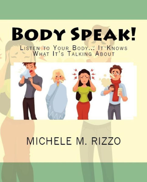 Body Speak!: Listen to Your Body... It Knows What It's Talking About