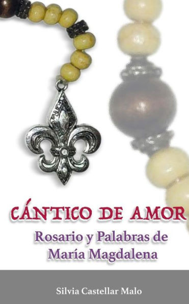 Cántico de Amor: Rosario y Palabras de María Magdalena (Spanish Edition)