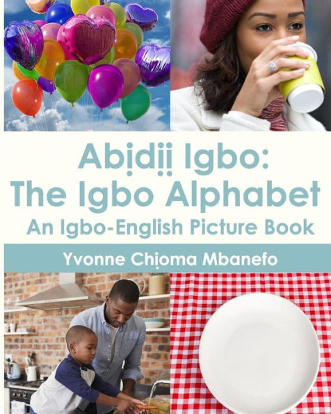 Abidii Igbo : The Igbo Alphabet: An Igbo-English Picture Book