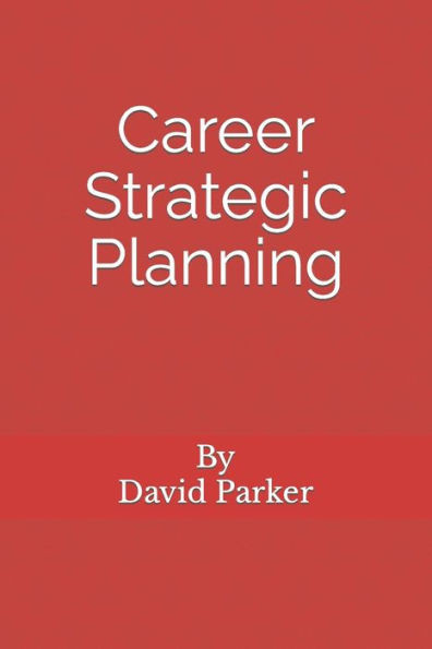 Career Strategic Planning: Planning The Career Of Your Dreams