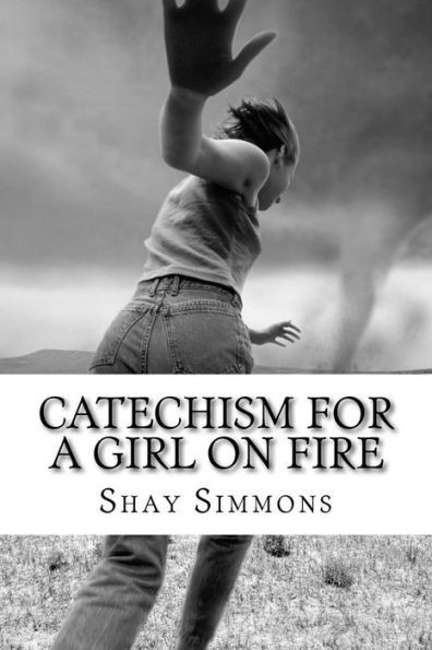 Catechism For A Girl On Fire: poems