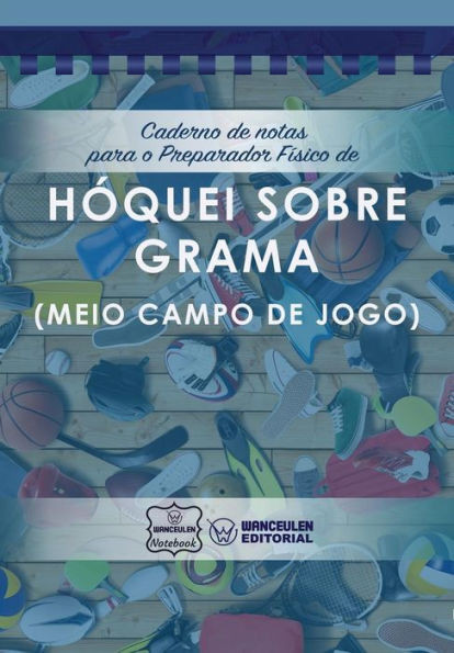 Caderno de notas para o Preparador Físico de Hóquei grama (Meio campo de jogo) (Portuguese Edition)