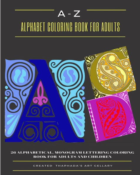 A-Z Alphabet Coloring Book For Adults: 26 Alphabetical, Monogram Lettering Coloring Book For Adults and Children