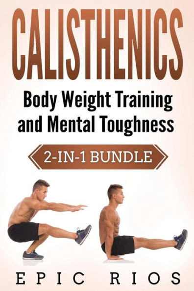 Calisthenics: Body Weight Training and Mental Toughness