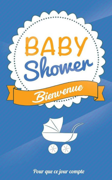 Babyshower - Bleu: Livre a ecrire (Pour que ce jour compte) (French Edition)
