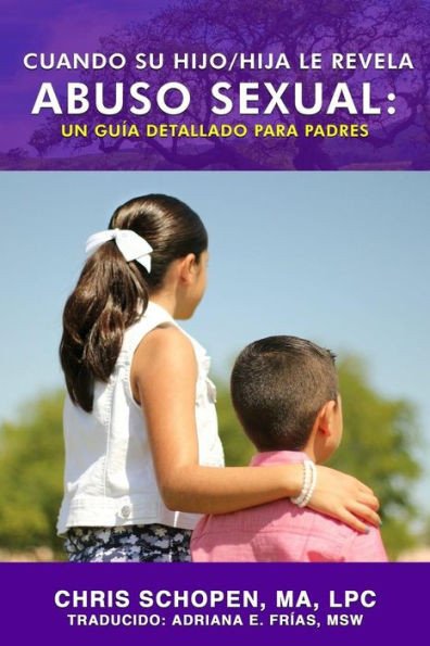 Cuando Su Hijo/Hija Le Revela Abuso Sexual: Un Guía Detallado Para Padres (Spanish Edition)