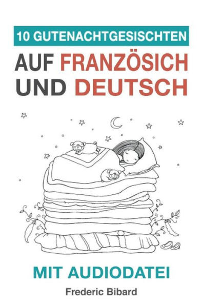 10 Gutenachtgeschichten auf FranzOsisch und Deutsch mit Audiodatei: FranzOsisch fUr Kinder - Lerne FranzOsisch mit deutschem Paralleltext (French Edition)