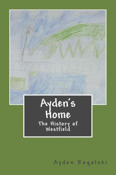 Ayden's Home: The History of Westfield (Ayden's History)