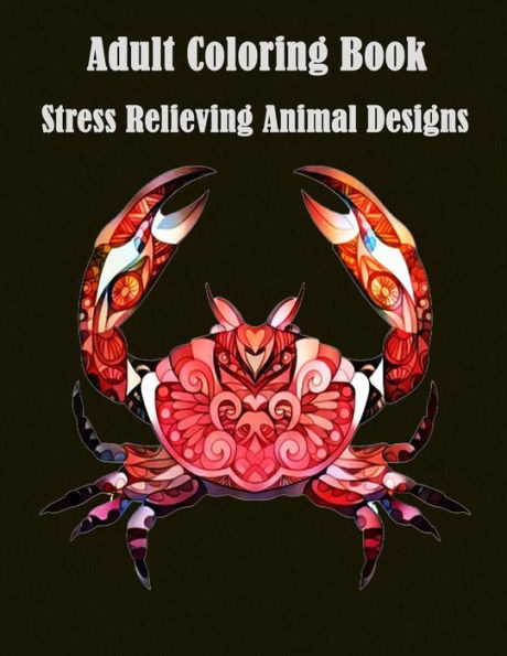 Adult Coloring Book : Stress Relieving Animal Designs: A Cute Coloring Book with Fun, Simple (Perfect for Beginners and Animal Lovers) (Animal Coloring Books for Grown-Ups)