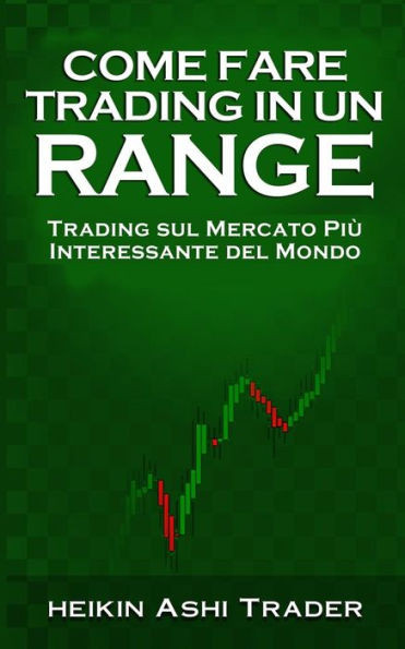 Come fare Trading in un Range: Trading sul Mercato Più Interessante del Mondo (Italian Edition)