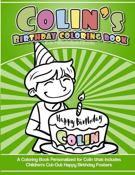 Colin's Birthday Coloring Book Kids Personalized Books: A Coloring Book Personalized for Colin that includes Children's Cut Out Happy Birthday Posters