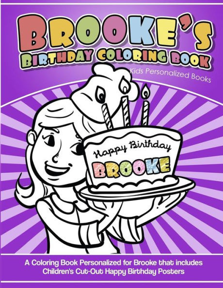Brooke's Birthday Coloring Book Kids Personalized Books: A Coloring Book Personalized for Brooke that includes Children's Cut Out Happy Birthday Posters