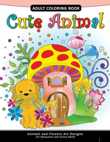 Cute Animal Adult Coloring Book: Animal Stress-relief Coloring Book For Adults and Grown-ups