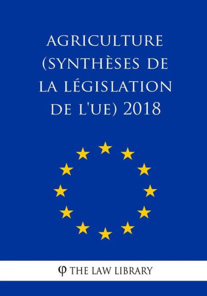 Agriculture (Synthèses de la législation de l'UE) 2018 (French Edition)