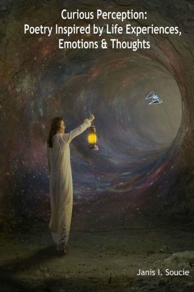 Curious Perception: Poetry Inspired by Life Experiences, Emotions & Thoughts