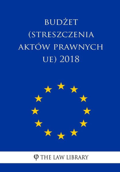 Budzet (Streszczenia Aktów Prawnych Ue) 2018 (Polish Edition)