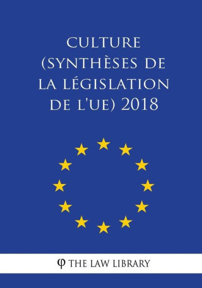 Culture (Synthèses de la législation de l'UE) 2018 (French Edition)