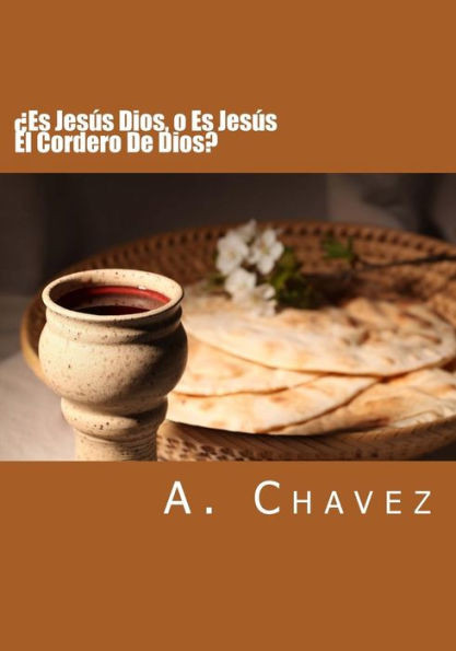 ¿Es Jesús Dios, o Es Jesús El Cordero De Dios? (Spanish Edition)