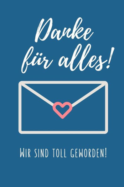 DANKE FUR ALLES! WIR SIND TOLL GEWORDEN!: A5 KARIERT Geschenkidee fUr Lehrer Erzieher | Abschiedsgeschenk Grundschule | Klassengeschenk | DankeschOn | ... | Buch zur Einschulung (German Edition)