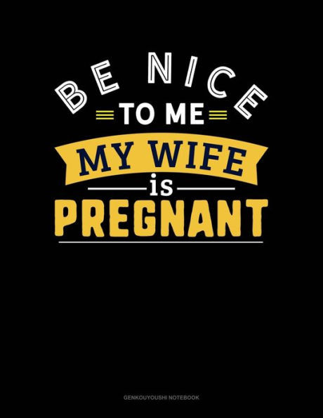 Be Nice To Me My Wife Is Pregnant: Genkouyoushi Notebook