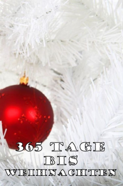 365 Tage bis Weihnachten: 365 Tage Countdown bis Weihnachten | SpaB und Freude | (Lustiges) Weihnachtsgeschenk | Hochglanzcover "Rote Weihnachtskugeln" (German Edition)