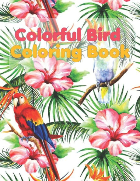 Colorful Bird Coloring Book : A Bird Lovers Coloring Book with 50 Mindful Bird Designs (Bird Coloring Book)