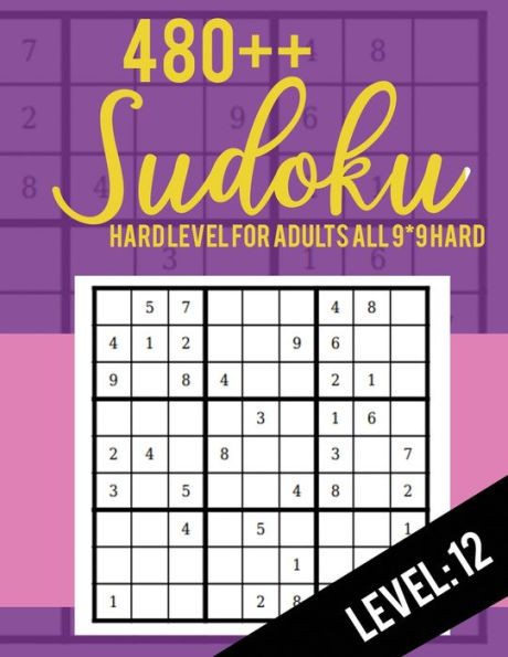 480++ Sudoku: Hard Level for Adults All 9*9 Hard 480++ Sudoku level: 12 | Sudoku Puzzle Books | Sudoku Puzzle Books Hard | Large Print Sudoku Puzzle Books For Adults | Sudoku Advanced