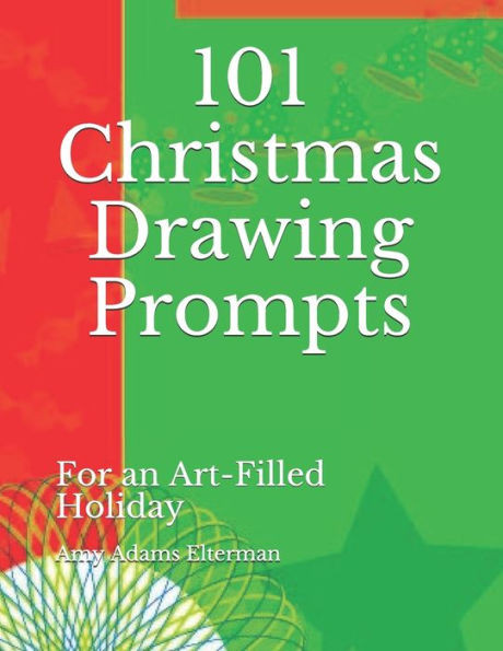 101 Christmas Drawing Prompts: For an Art-Filled Holiday