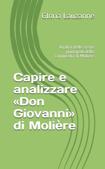 Capire e analizzare «Don Giovanni» di Molière: Analisi delle scene principali della commedia di Molière (Italian Edition)