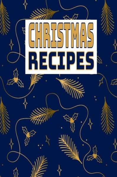 Christmas Recipes: Christmas Golden Pattern Recipe Book To Write In