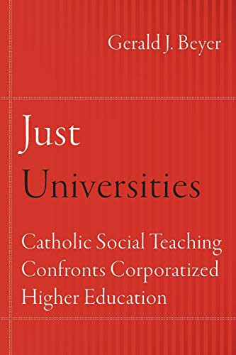 Just Universities: Catholic Social Teaching Confronts Corporatized Higher Education (Catholic Practice in North America) - Paperback