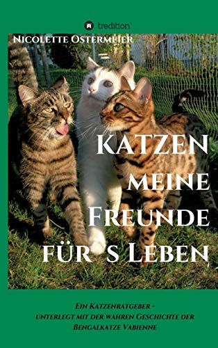 KATZEN - meine Freunde für's Leben: Ein Katzenratgeber - unterlegt mit der wahren Geschichte der Bengalkatze Vabienne (German Edition) - Hardcover