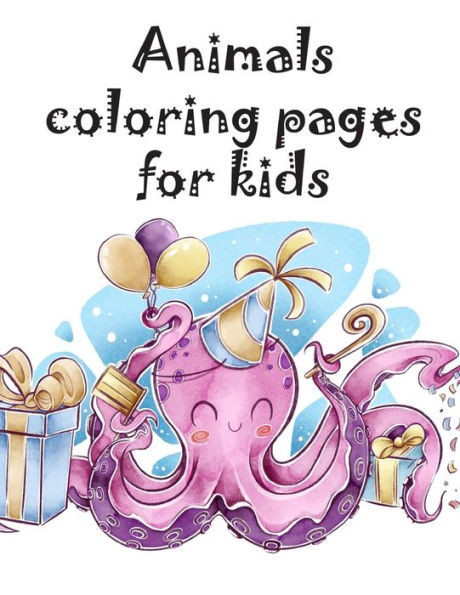 Animals Coloring Pages for Kids : A Coloring Pages with Funny Design and Adorable Animals for Kids, Children, Boys, Girls