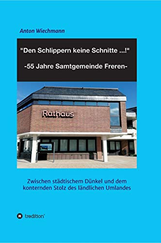 "Den Schlippern keine Schnitte ... !" 2024: 55 Jahre Samtgemeinde Freren: Zwischen städtischem Dünkel und dem konternden Stolz des ländlichen Umlandes (German Edition) - Hardcover