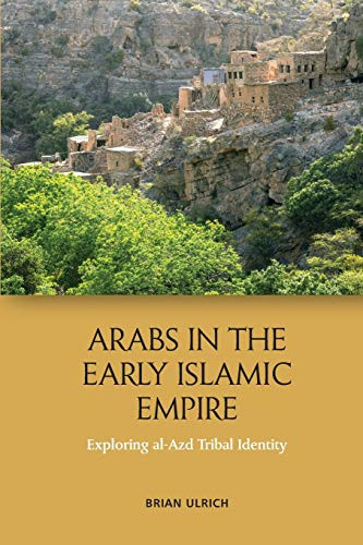 Arabs in the Early Islamic Empire: Exploring al-Azd Tribal Identity