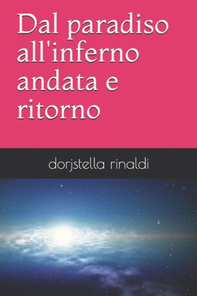 Dal paradiso all'inferno andata e ritorno (Italian Edition)
