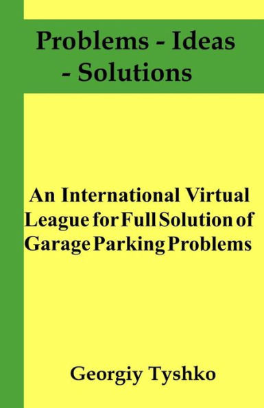 An International Virtual League for Full Solution of Garage Parking Problems (Problems  Ideas  Solutions)