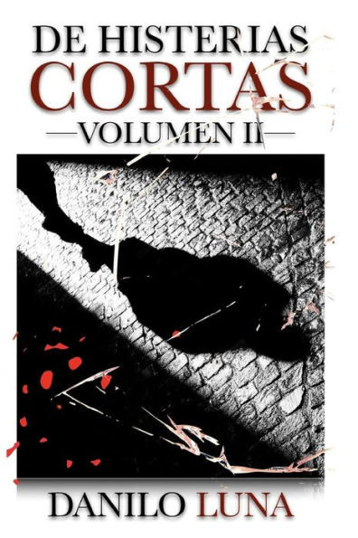 DE HISTERIAS CORTAS, VOLUMEN II: Relatos cortos de novela negra, suspenso y crónica criminal. (Spanish Edition)