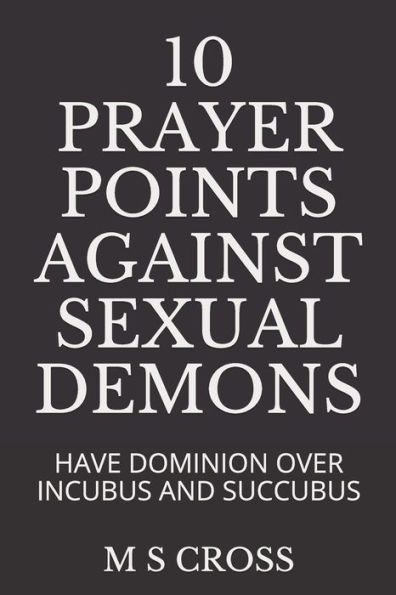 10 PRAYER POINTS AGAINST SEXUAL DEMONS: HAVE DOMINION OVER INCUBUS AND SUCCUBUS