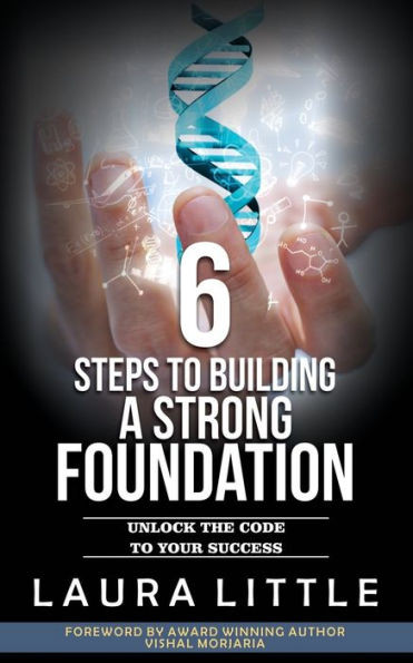 6 Steps to Building a Strong Foundation: Unlock the Code to Your Success