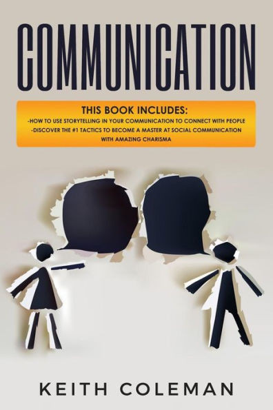 Communication: 2 Books in 1 - How to Use Storytelling in Your Communication to Connect with People, Discover the #1 Tactics to Become a Master at Social Communication with Amazing Charisma