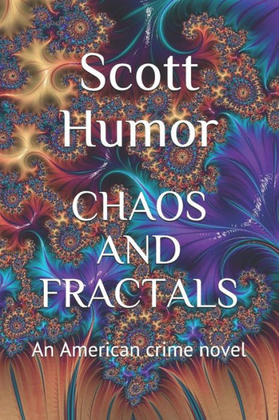 CHAOS AND FRACTALS: An American crime novel