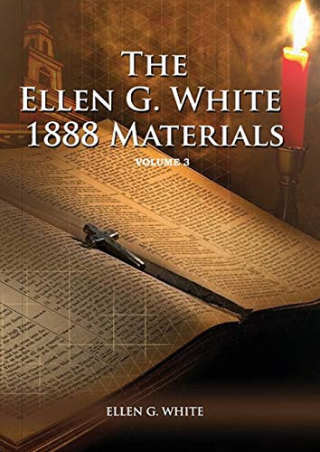 1888 Materials Volume 3: (1888 Message, Country living, Final time events quotes, Justification by Faith according to the Third Angels Message) (1888 Materials of Ellen White)
