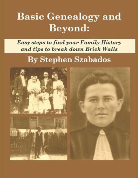 Basic Genealogy and Beyond:: Easy steps to find your Family History and tips to break down Brick Walls (Genealogy Research)