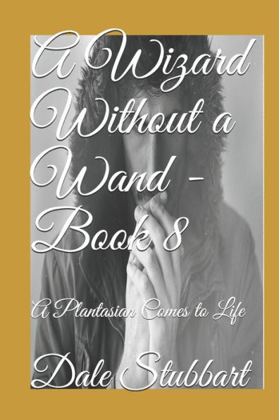 A Wizard Without a Wand - Book 8: A Plantasian Comes to Life (The Wizard Without a Wand)